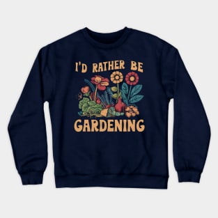 I'd Rather Be Gardening Crewneck Sweatshirt